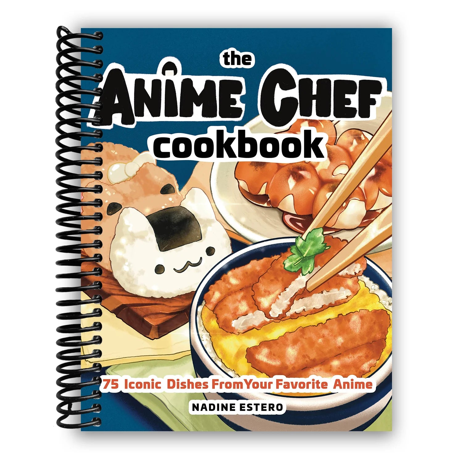 The Anime Chef Cookbook: 75 Iconic Dishes from Your Favorite Anime (Spiral Bound)